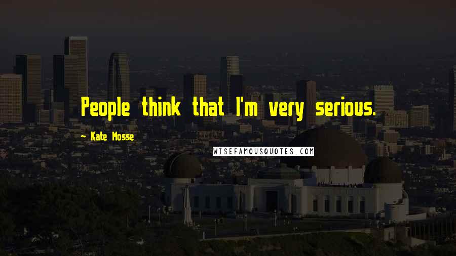 Kate Mosse Quotes: People think that I'm very serious.