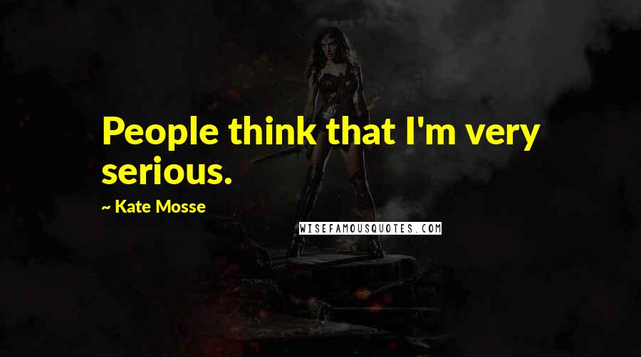 Kate Mosse Quotes: People think that I'm very serious.