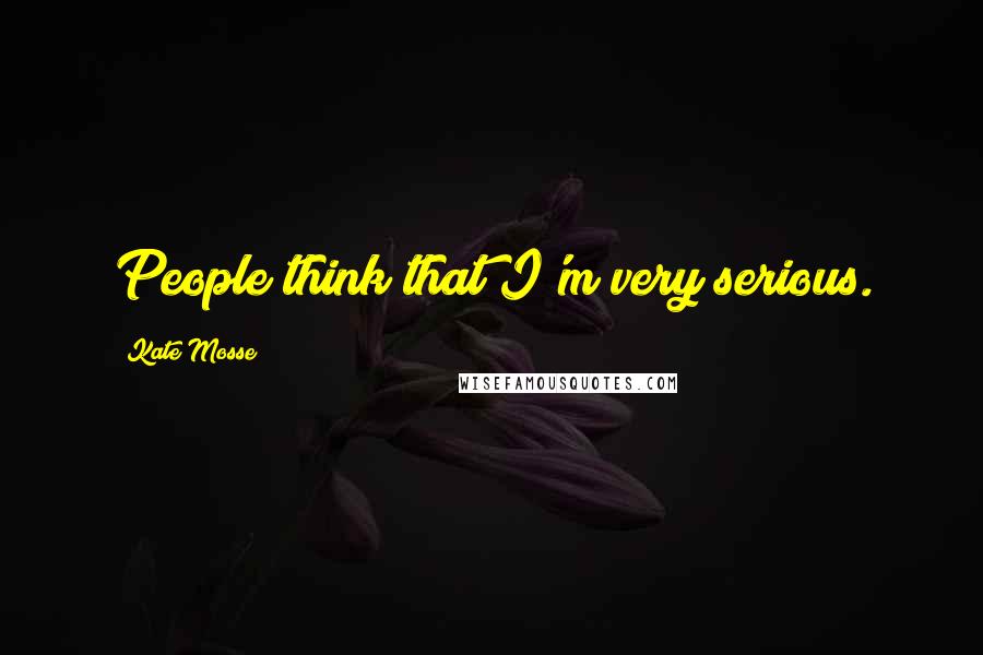 Kate Mosse Quotes: People think that I'm very serious.