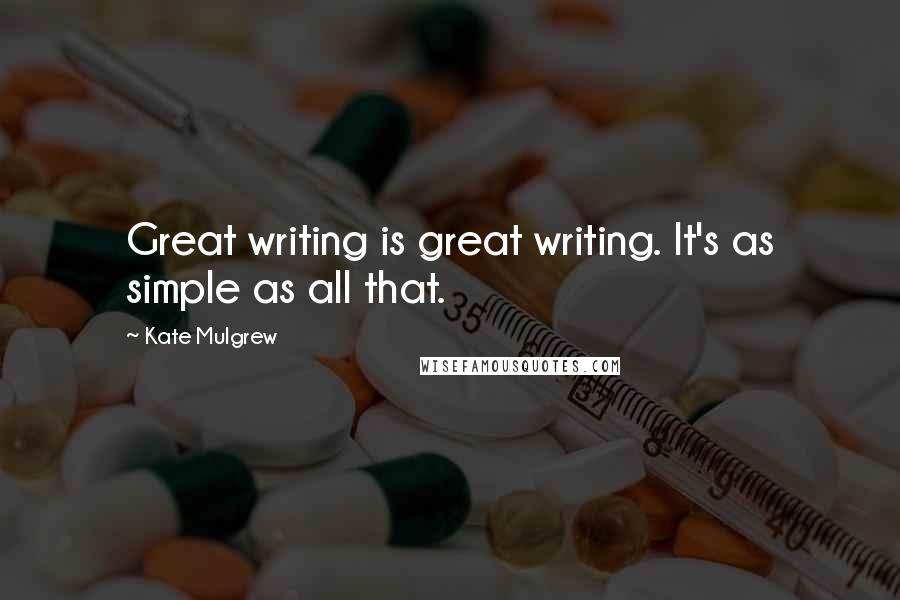 Kate Mulgrew Quotes: Great writing is great writing. It's as simple as all that.