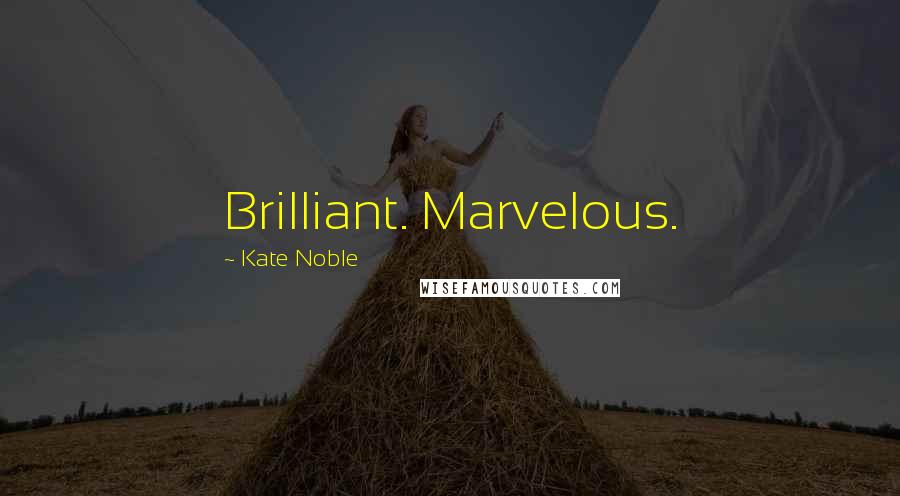 Kate Noble Quotes: Brilliant. Marvelous.