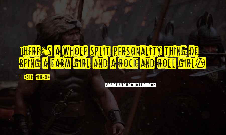 Kate Pierson Quotes: There's a whole split personality thing of being a farm girl and a rock and roll girl.