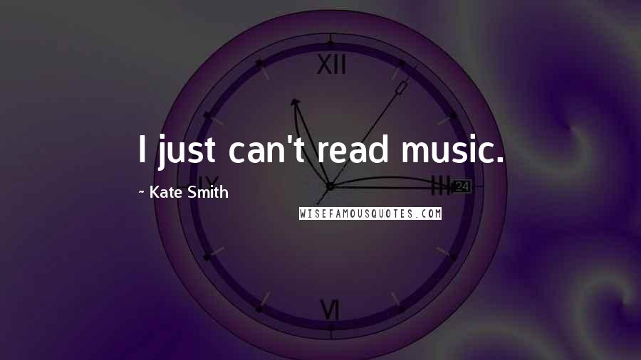 Kate Smith Quotes: I just can't read music.