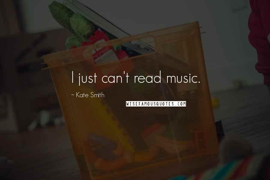 Kate Smith Quotes: I just can't read music.