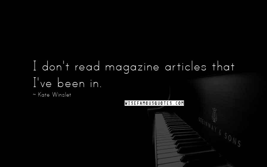 Kate Winslet Quotes: I don't read magazine articles that I've been in.