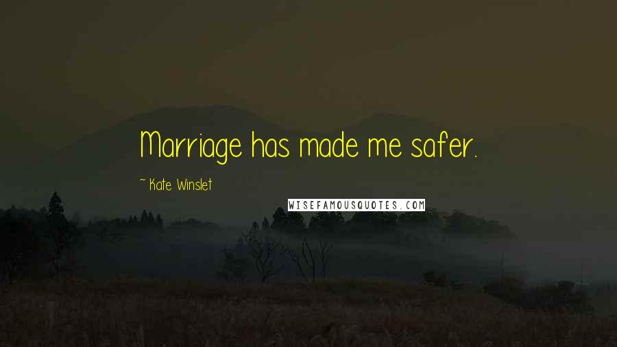 Kate Winslet Quotes: Marriage has made me safer.