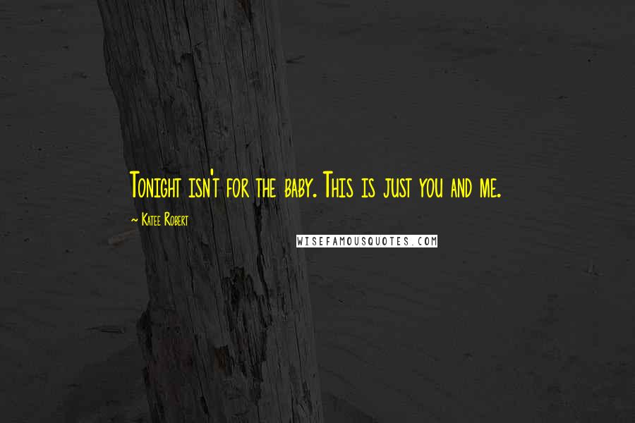 Katee Robert Quotes: Tonight isn't for the baby. This is just you and me.