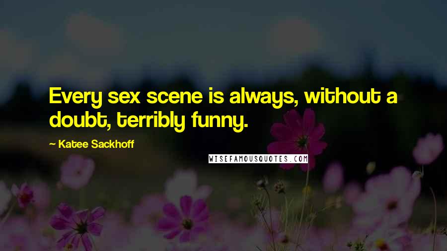 Katee Sackhoff Quotes: Every sex scene is always, without a doubt, terribly funny.