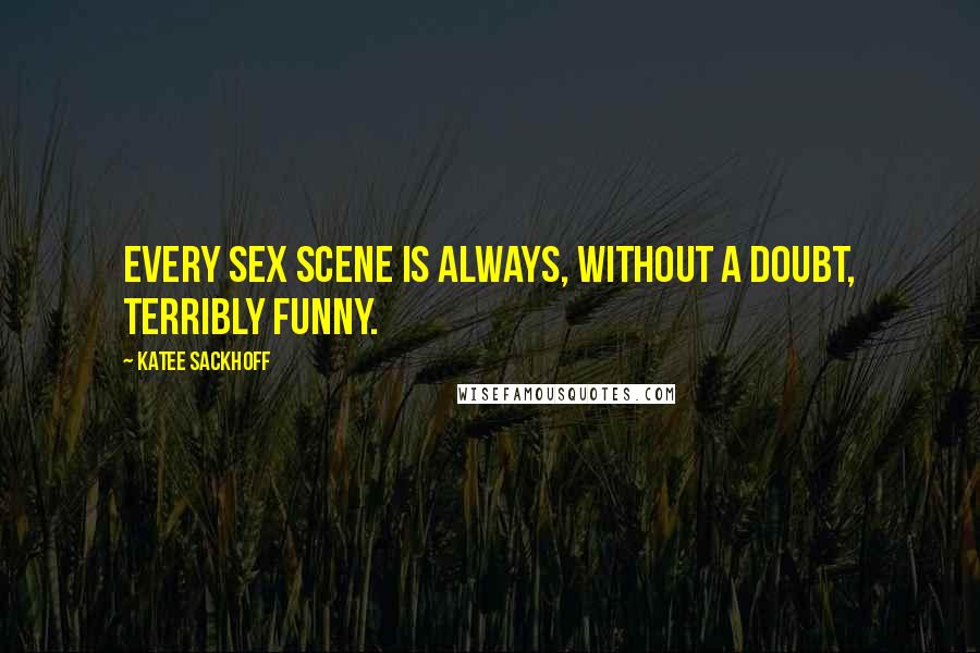 Katee Sackhoff Quotes: Every sex scene is always, without a doubt, terribly funny.