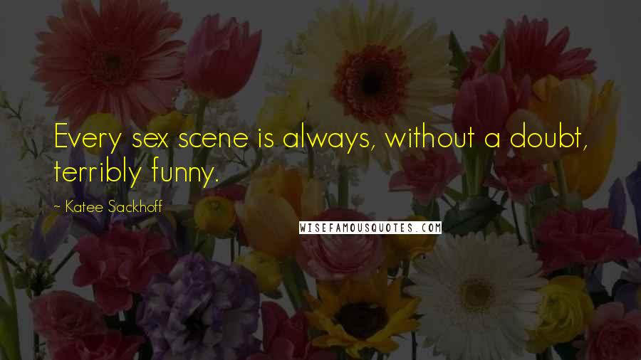 Katee Sackhoff Quotes: Every sex scene is always, without a doubt, terribly funny.