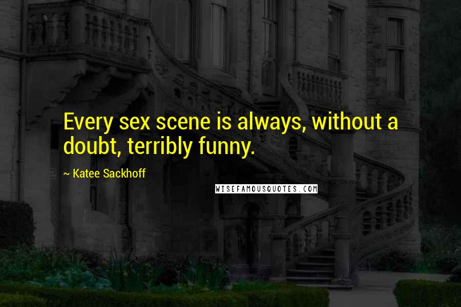 Katee Sackhoff Quotes: Every sex scene is always, without a doubt, terribly funny.