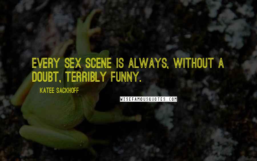 Katee Sackhoff Quotes: Every sex scene is always, without a doubt, terribly funny.