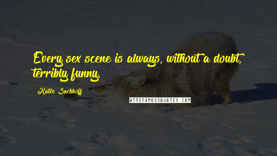 Katee Sackhoff Quotes: Every sex scene is always, without a doubt, terribly funny.