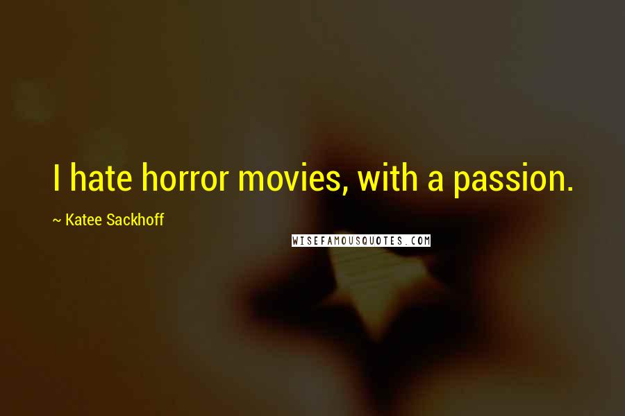 Katee Sackhoff Quotes: I hate horror movies, with a passion.