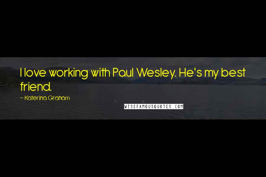 Katerina Graham Quotes: I love working with Paul Wesley. He's my best friend.