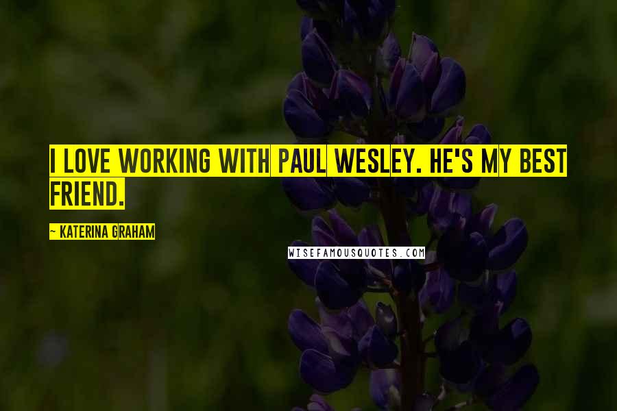 Katerina Graham Quotes: I love working with Paul Wesley. He's my best friend.