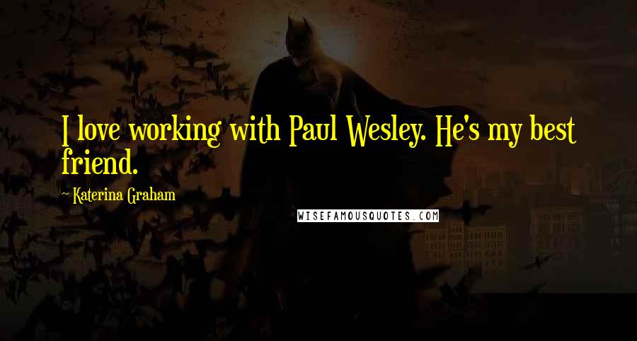 Katerina Graham Quotes: I love working with Paul Wesley. He's my best friend.