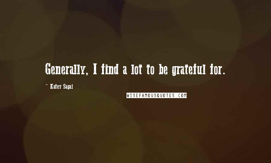 Katey Sagal Quotes: Generally, I find a lot to be grateful for.