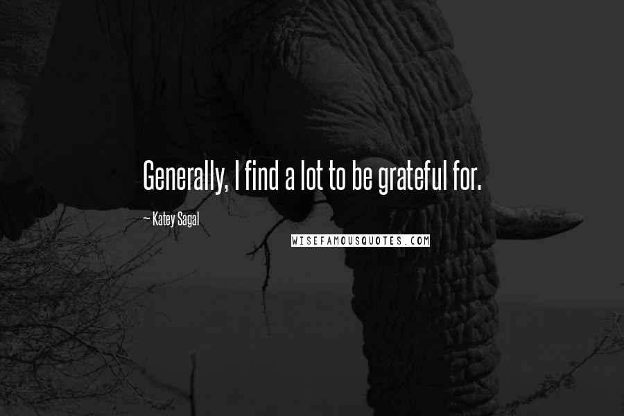 Katey Sagal Quotes: Generally, I find a lot to be grateful for.