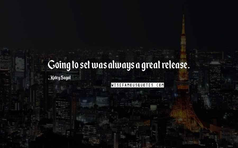 Katey Sagal Quotes: Going to set was always a great release.