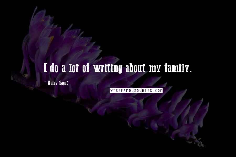 Katey Sagal Quotes: I do a lot of writing about my family.