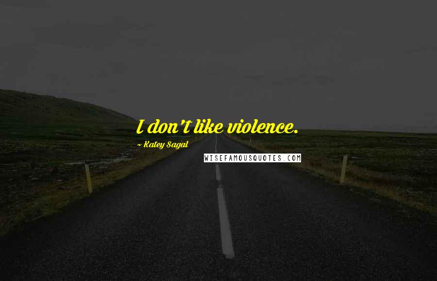 Katey Sagal Quotes: I don't like violence.