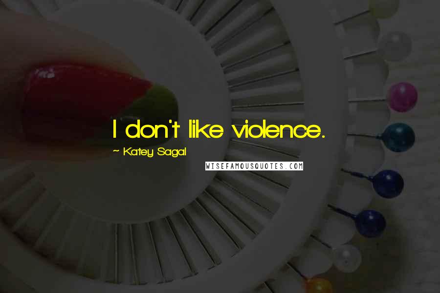 Katey Sagal Quotes: I don't like violence.