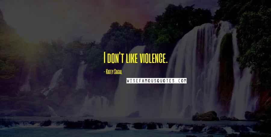 Katey Sagal Quotes: I don't like violence.