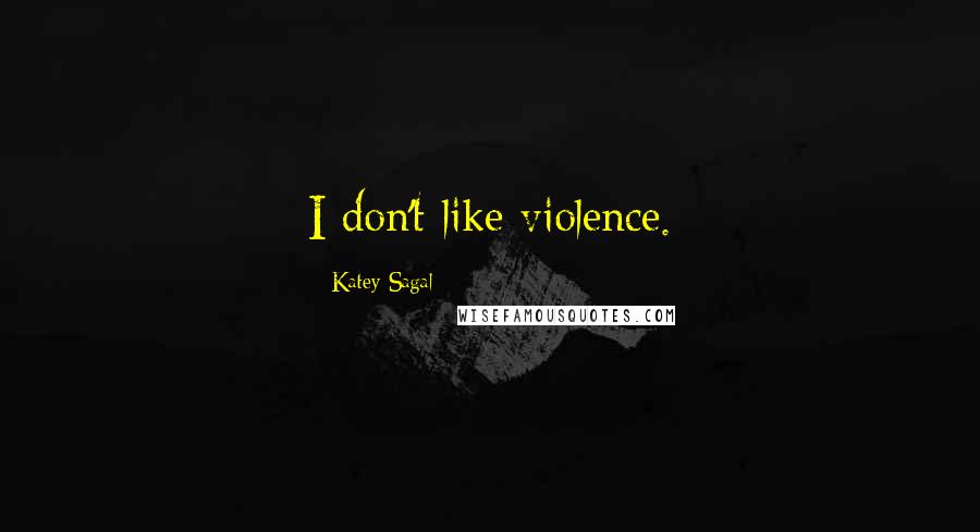 Katey Sagal Quotes: I don't like violence.