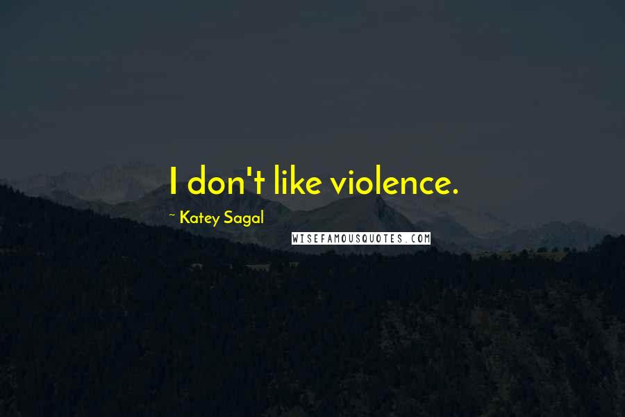 Katey Sagal Quotes: I don't like violence.