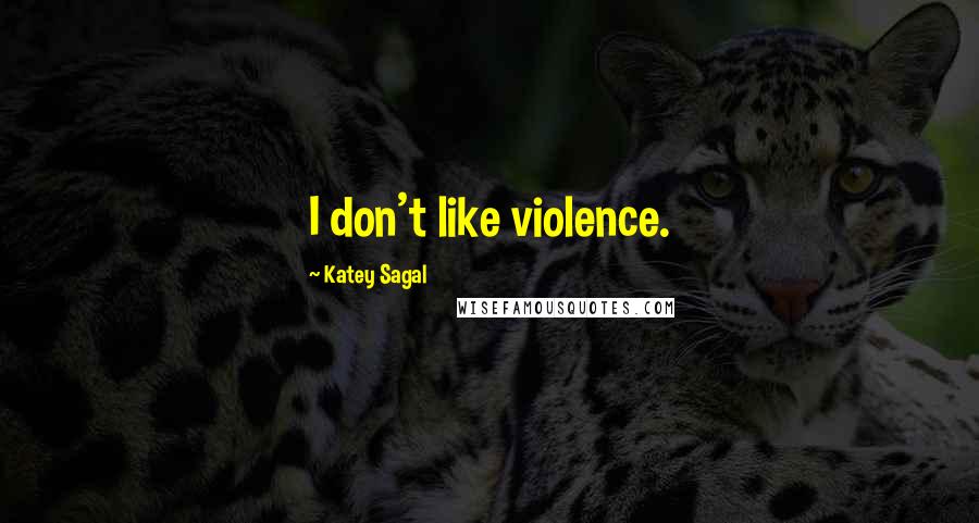 Katey Sagal Quotes: I don't like violence.