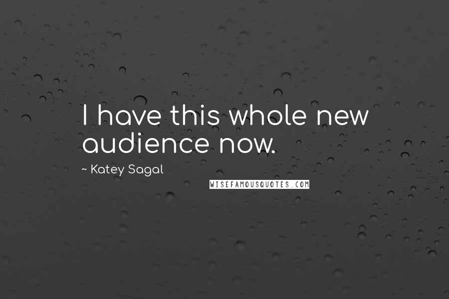 Katey Sagal Quotes: I have this whole new audience now.