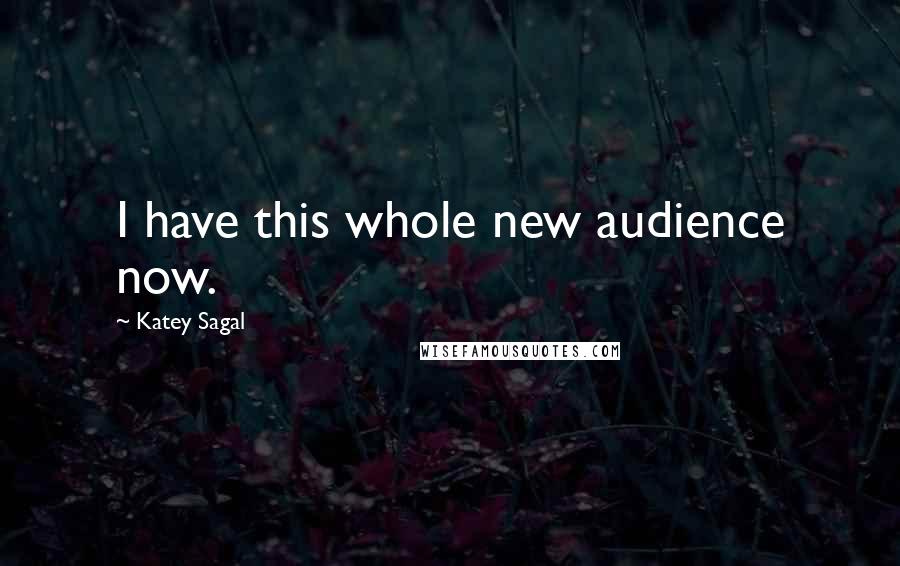 Katey Sagal Quotes: I have this whole new audience now.