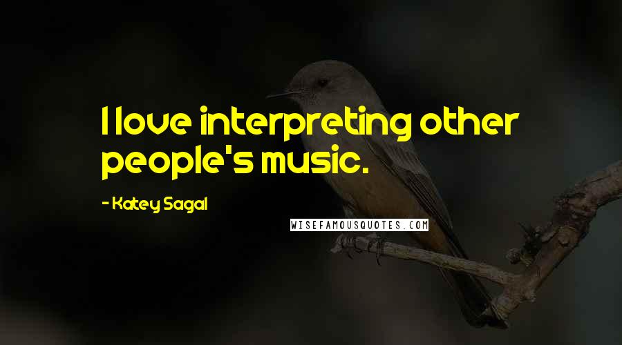 Katey Sagal Quotes: I love interpreting other people's music.