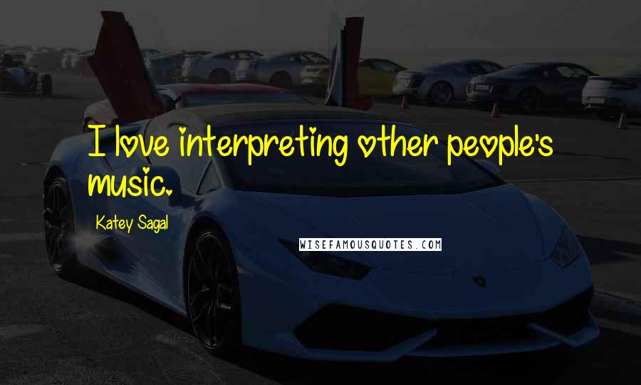 Katey Sagal Quotes: I love interpreting other people's music.