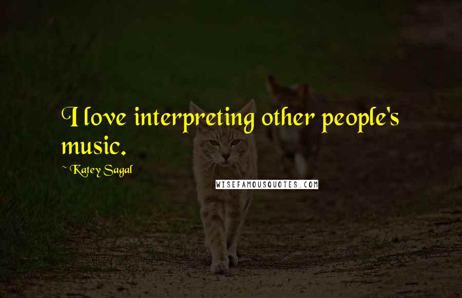 Katey Sagal Quotes: I love interpreting other people's music.