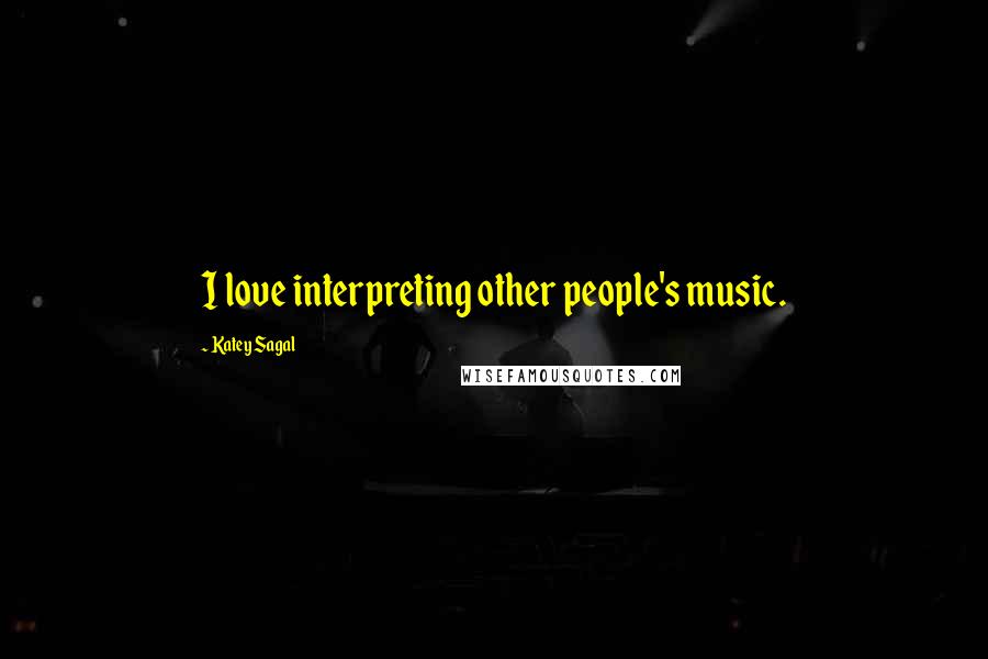 Katey Sagal Quotes: I love interpreting other people's music.