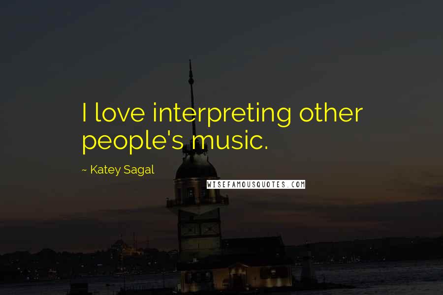 Katey Sagal Quotes: I love interpreting other people's music.