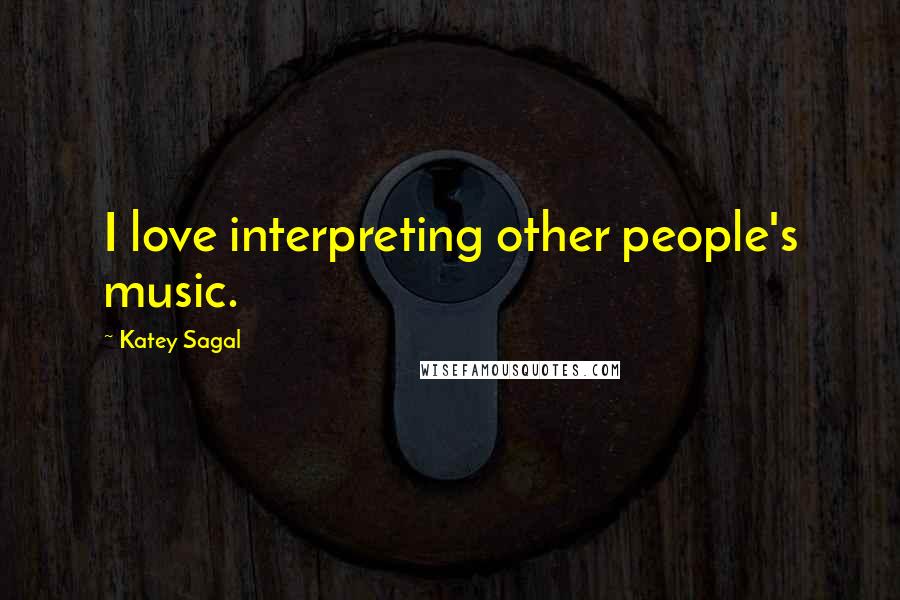 Katey Sagal Quotes: I love interpreting other people's music.