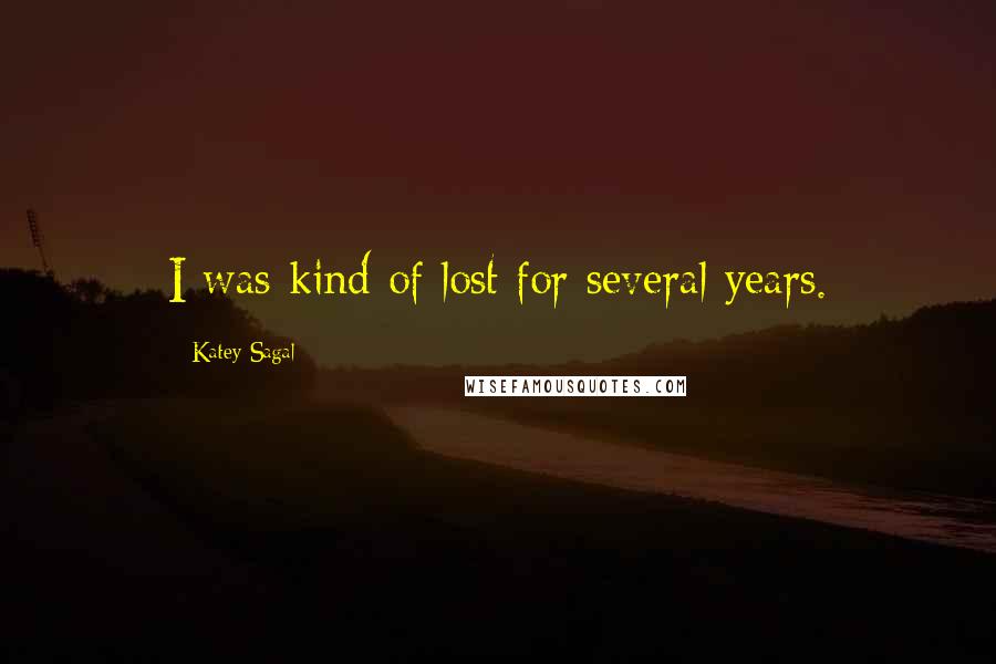 Katey Sagal Quotes: I was kind of lost for several years.