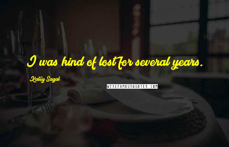 Katey Sagal Quotes: I was kind of lost for several years.