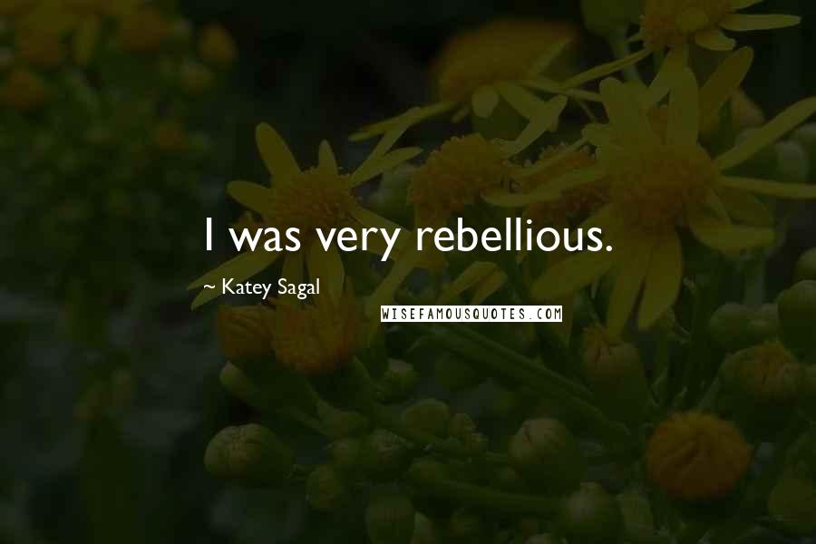 Katey Sagal Quotes: I was very rebellious.