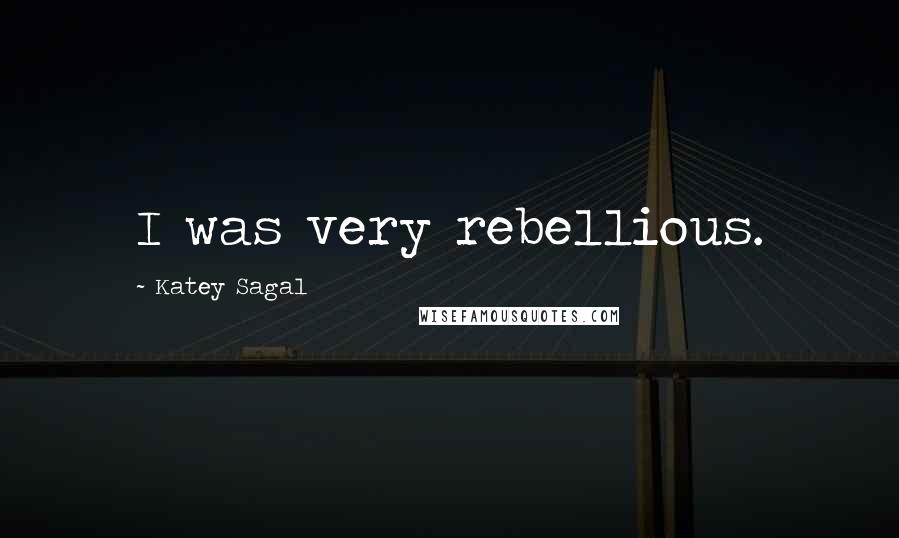 Katey Sagal Quotes: I was very rebellious.