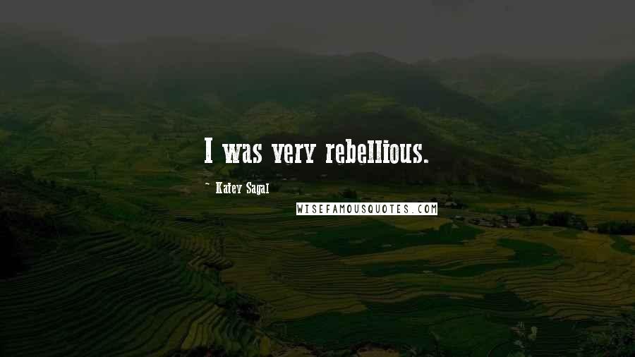 Katey Sagal Quotes: I was very rebellious.