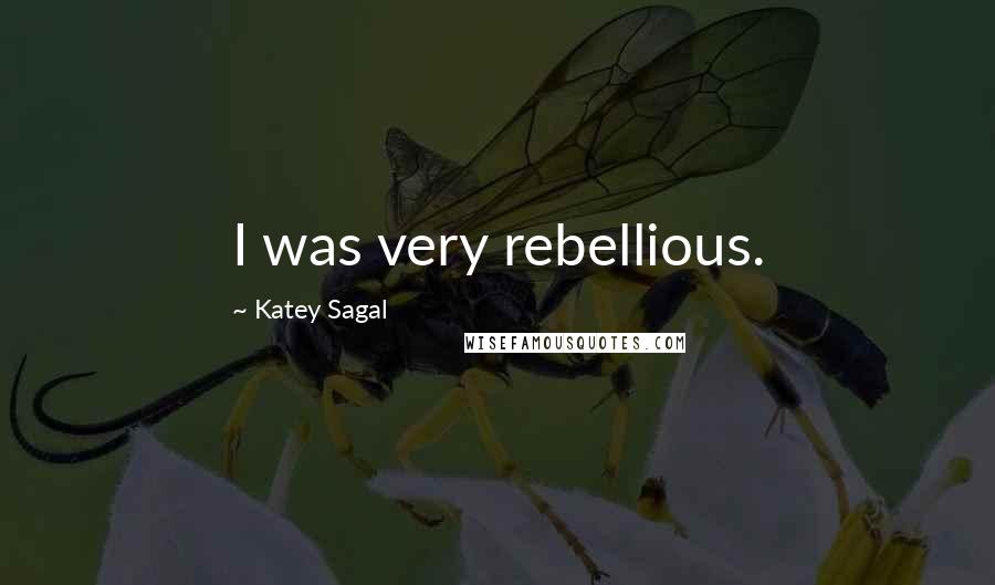 Katey Sagal Quotes: I was very rebellious.