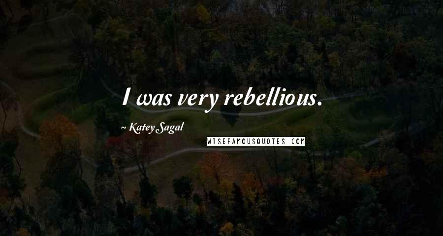 Katey Sagal Quotes: I was very rebellious.