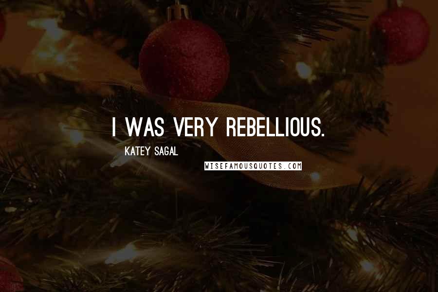 Katey Sagal Quotes: I was very rebellious.