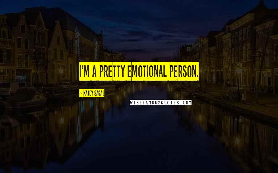 Katey Sagal Quotes: I'm a pretty emotional person.