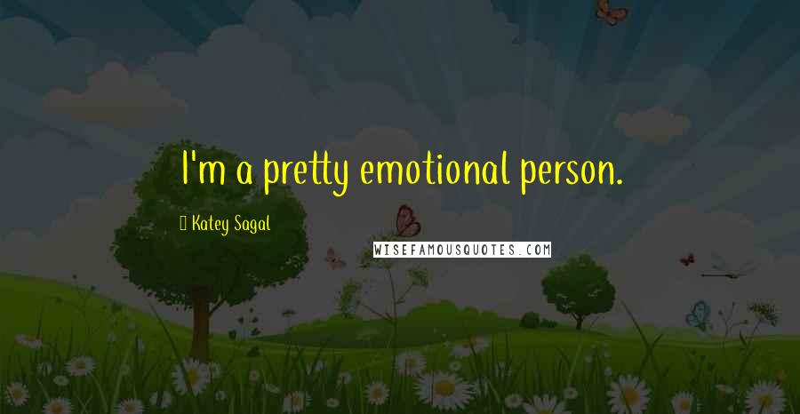 Katey Sagal Quotes: I'm a pretty emotional person.