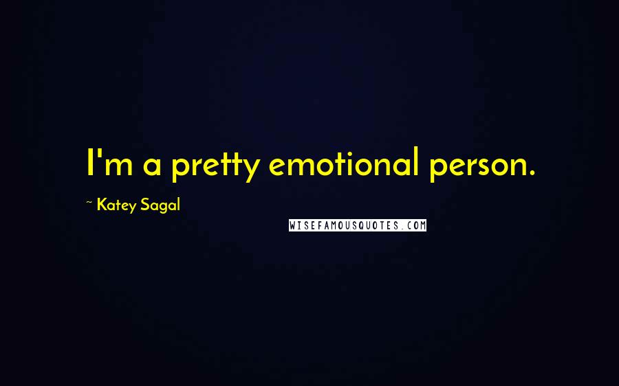 Katey Sagal Quotes: I'm a pretty emotional person.